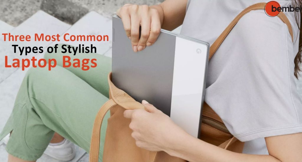 Three Most Common Types of Stylish Laptop Bags